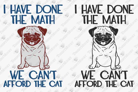 I Have Done the Math Funny Pug Dog Graphics and T-Shirt Designs