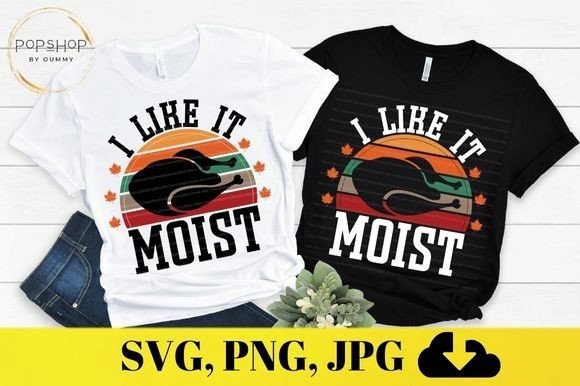 I Like It Moist Funny Thanksgiving Graphics for Print Templates