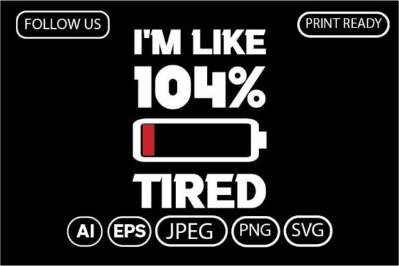 I M LIKE 104 TIRED. FUNNY QUOTE-T-SHIRT Graphics Review
