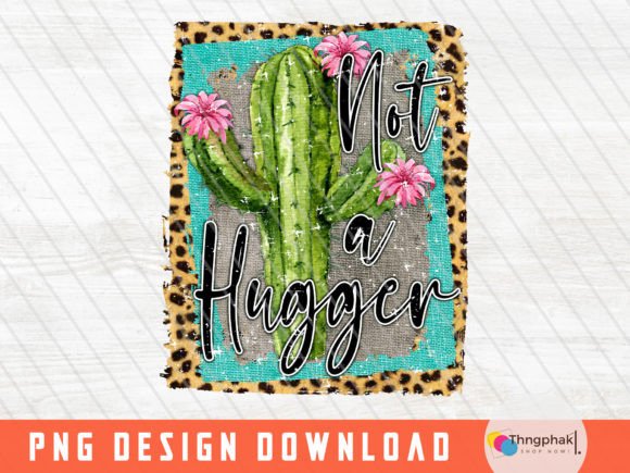 Not a Hugger Png, Funny Shirt Design Graphics for T-Shirt Designs