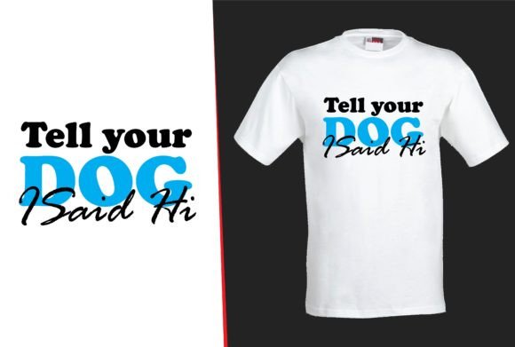 Tell You Dog is Said Hi Dog Svg Tshirt Graphics